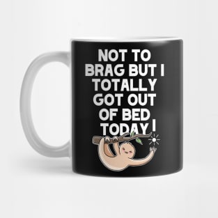 (Dark) Not To Brag But I Totally Got Out Of Bed Today Sleepy Grumpy Sloth Mug